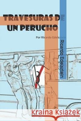 Travesuras de Un Perucho Ricardo Edelsztein 9781790281626 Independently Published