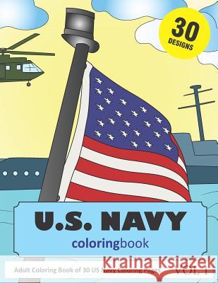US Navy Coloring Book: 30 Coloring Pages of US Navy Designs in Coloring Book for Adults (Vol 1) Sonia Rai 9781790286515