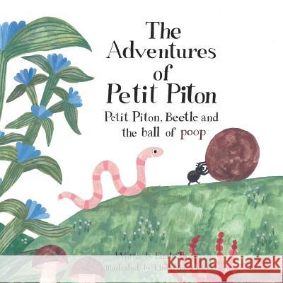 The Adventures of Petit Piton: Petit Piton, Beetle and the Ball of Poop Elisa Marzano Fausto Tazzi 9781790288816 Independently Published