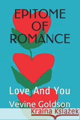 Epitome of Romance: Love and You Vevine Goldson 9781790290444 Independently Published