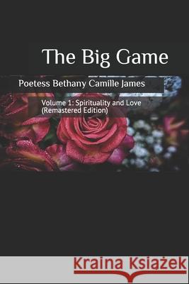 The Big Game: Volume 1: Spirituality and Love (Remastered Edition) Patricia Strong Andrae Martin Poetess Bethany Camille James 9781790297153