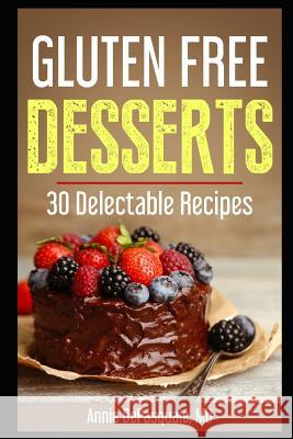 Gluten Free Desserts: 30 Delectable Recipes Annie DePasqual 9781790302017 Independently Published