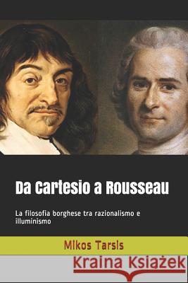 Da Cartesio a Rousseau: La filosofia borghese tra razionalismo e illuminismo Galavotti, Enrico 9781790303731 Independently Published