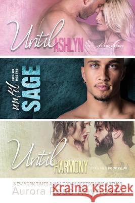 Until Ashlyn, Until Sage, Until Harmony: Until Him/Her Aurora Rose Reynolds 9781790304264