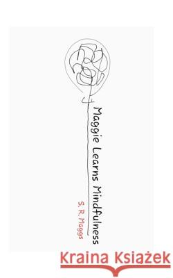 Maggie Learns Mindfulness S. R. Maggs 9781790309306 Independently Published