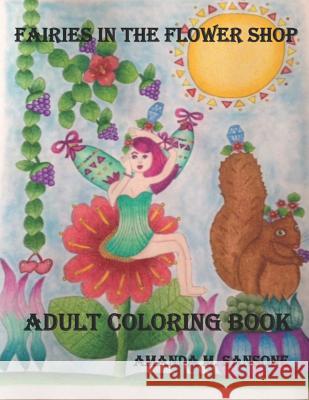 Fairies In The Flower Shop: Adult Coloring Book Sansone, Amanda M. 9781790311965 Independently Published