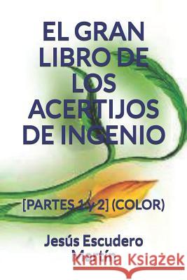 El Gran Libro de Los Acertijos de Ingenio: [PARTES 1 y 2] (COLOR) Escudero Martin, Jesus 9781790313433 Independently Published