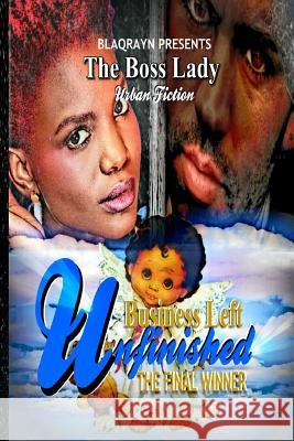 Business Left Unfinished: The Final Winner The Boss Lady Andre 9781790316755