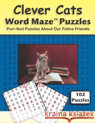 Clever Cats Word Maze Puzzles: Purr-Fect Puzzles about Our Feline Friends Rhianwen Phillips Thomas S. Phillips 9781790317189 Independently Published