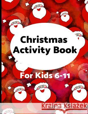 Christmas Activity Book for Kids 6-11: Challenging fun filled Holiday puzzle activity book Activity Books, Brightview 9781790322589 Independently Published