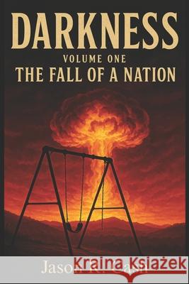 Darkness Jason R. Cash 9781790325504 Independently Published