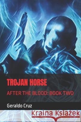 Trojan Horse: After the Blood: Book Two Geraldo Cruz 9781790325757