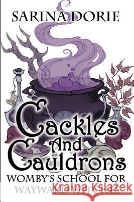 Cackles and Cauldrons: A Not-So-Cozy Witch Mystery Sarina Dorie 9781790326273 Independently Published