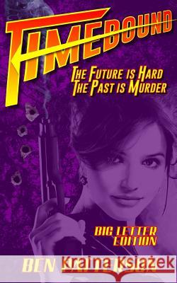 Timebound: The Future Is Hard, the Past Is Murder Ben Patterson 9781790340125