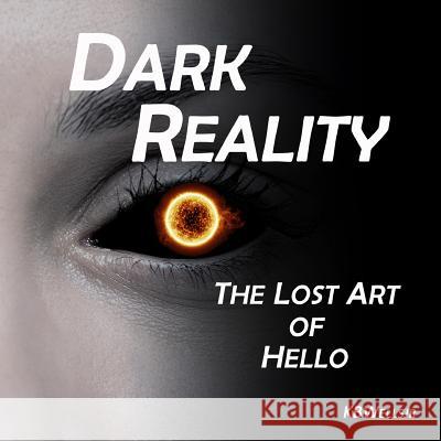 Dark Reality: The Lost Art of Hello K. B. Well 9781790340330 Independently Published