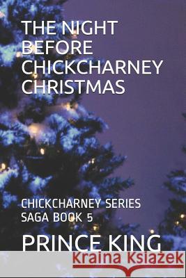 The Night Before Chickcharney Christmas: Chickcharney Series Saga Book 5 Prince Albert King 9781790340927