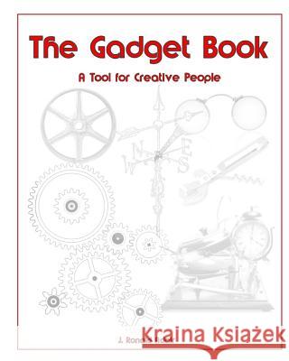 The Gadget Book: A Tool for Creative People J. Ronald Adair 9781790343928 Independently Published