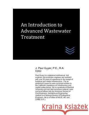 An Introduction to Advanced Wastewater Treatment J. Paul Guyer 9781790344468
