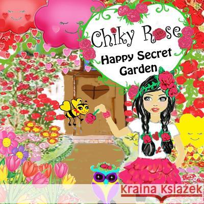 Chiky Rose: Happy Secret Garden Vol. 2 Maggie Meza Bermudez Robert Luis Bermudez Maggie Bermudez 9781790348008 Independently Published