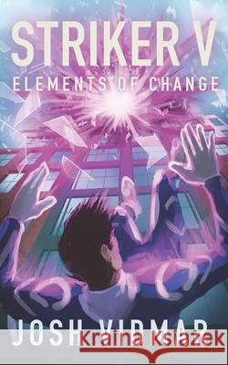 Striker V: Elements of Change Josh Vidmar, Kerin Scott 9781790348497