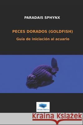 Peces dorados (goldfish): Guía de iniciación al acuario Andresla, Ediciones 9781790348916 Independently Published