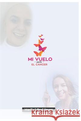 Mi Vuelo Ante El Cancer Maribel Rodriguez 9781790349272