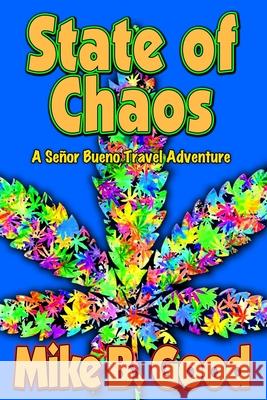 State of Chaos: A Señor Bueno Travel Adventure Good, Mike B. 9781790351329 Independently Published