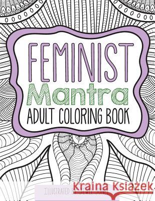 The Feminist Mantra Adult Coloring Book Jewel Jones 9781790351497