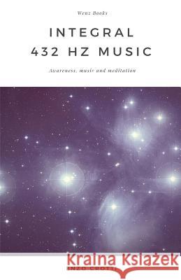 Integral 432 Hz Music: Awareness, Music and Meditation Enzo Crotti 9781790352036 Independently Published