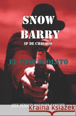 Snow Barry I.P. de Chicago: El Caso Scolato M. 9781790354085 Independently Published