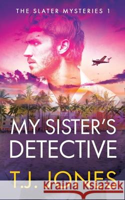 My Sister's Detective T. J. Jones 9781790355921 Independently Published