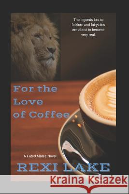 For the Love of Coffee Alicia Swoboda Rexi Lake 9781790359486 Independently Published