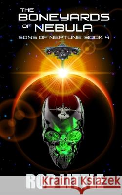 The Boneyards of Nebula Rod Little 9781790362745 Independently Published