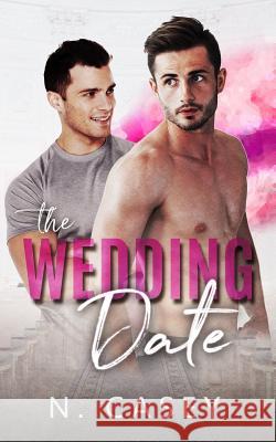 The Wedding Date: A Fake Relationship Romance N. Casey 9781790362974