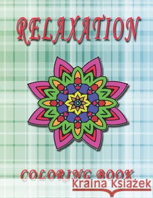 RELAXATION Coloring Book: High Quality Mandala Coloring Book, Relaxation And Meditation Coloring Book Gallery, C. J. 9781790367641 Independently Published