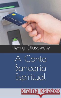 A Conta Bancaria Espiritual Henry Otasowere 9781790371174 Independently Published