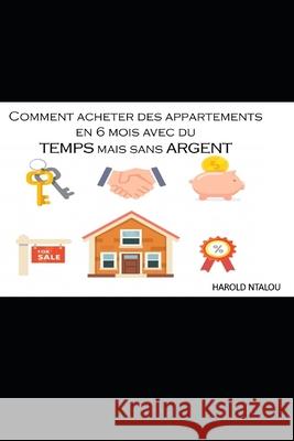 Comment acheter des appartements en 6 mois avec du temps mais sans argent Harold Ntalou 9781790371877 Independently Published