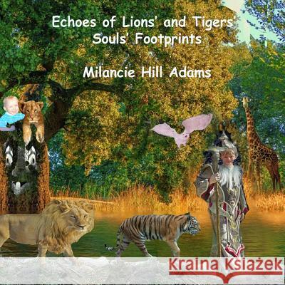 Echoes of Lions' and Tigers' Souls' Footprints Adams, Milancie Hill 9781790376407