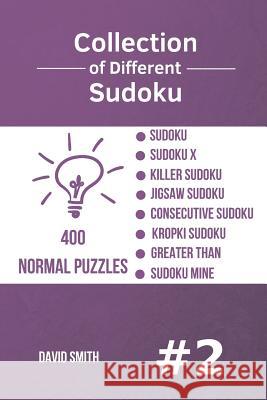 Collection of Different Sudoku - 400 Normal Puzzles: Sudoku, Sudoku X, Killer Sudoku, Jigsaw Sudoku, Consecutive Sudoku, Kropki Sudoku, Greater Than, David Smith 9781790378166