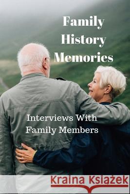 Family History Memories: Interview with Family Members Monna Ellithorpe 9781790381456 Independently Published