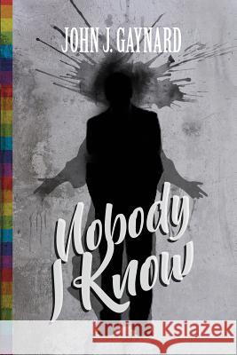 Nobody I Know John J. Gaynard 9781790382361 Independently Published