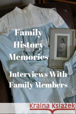 Family History Memories: Interview with Family Members Monna Ellithorpe 9781790383108 Independently Published