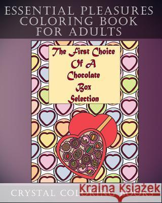 Essential Pleasures Coloring Book for Adults: 30 Simple Everyday Things That Bring Joy. Stress Relief Designs for Anyone That Loves to Color Crystal Coloring Books 9781790384686 Independently Published