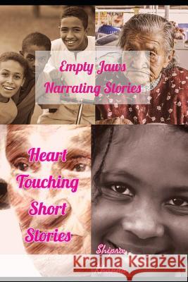Empty Jaws Narrating Stories: Heart Touching Short Stories Shipra Khanna 9781790385942