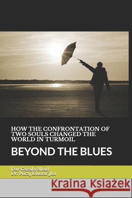 How the Confrontation of Two Soul Changed the World in Turmoil: Beyond the Blues Niraj Kumar Jha Gazala Ahad 9781790387922 Independently Published