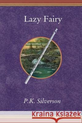 Lazy Fairy: (The Magic Triangle - Book 6 of the Trilogy) P K Silverson   9781790388370 Independently Published