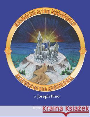 Nicholas and the Narwhals: Keepers of the North Pole Joseph Pino, John McNees 9781790389544