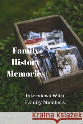 Family History Memories: Interview with Family Members Monna Ellithorpe 9781790389643 Independently Published