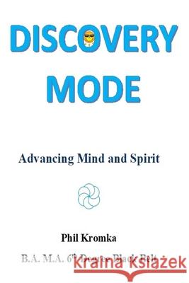 Discovery Mode: Advancing Mind and Spirit David Philip Kromka 9781790392018 Independently Published