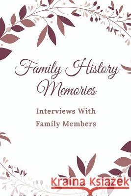 Family History Memories: Interview with Family Members Monna Ellithorpe 9781790399420 Independently Published